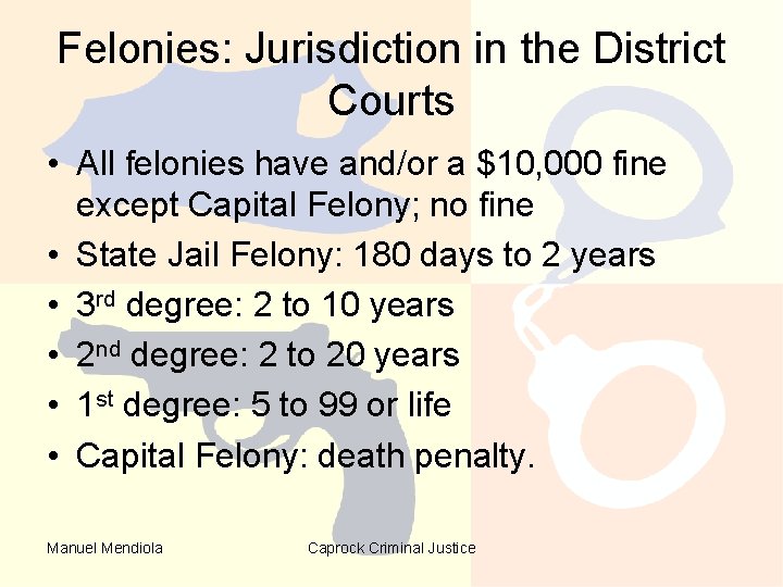 Felonies: Jurisdiction in the District Courts • All felonies have and/or a $10, 000 Felonies: Jurisdiction in the District Courts • All felonies have and/or a $10, 000