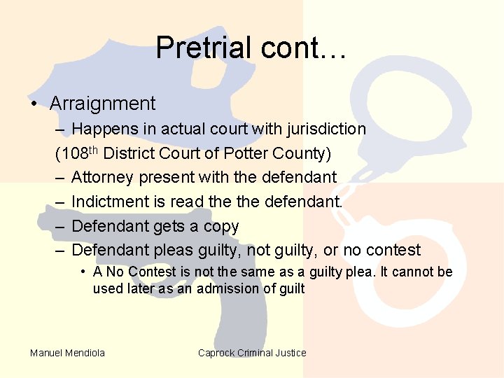 Pretrial cont… • Arraignment – Happens in actual court with jurisdiction (108 th District Pretrial cont… • Arraignment – Happens in actual court with jurisdiction (108 th District