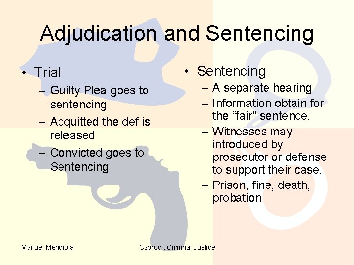 Adjudication and Sentencing • Sentencing • Trial – Guilty Plea goes to sentencing – Adjudication and Sentencing • Sentencing • Trial – Guilty Plea goes to sentencing –