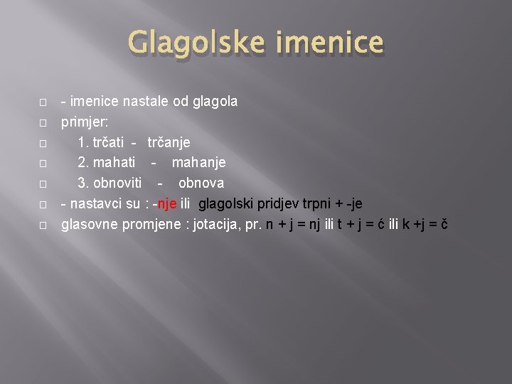 Glagolske imenice � � � � - imenice nastale od glagola primjer: 1. trčati