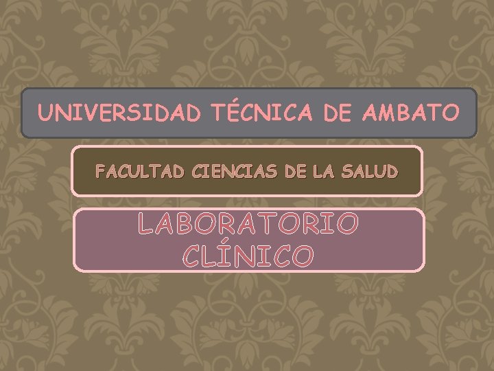 UNIVERSIDAD TÉCNICA DE AMBATO FACULTAD CIENCIAS DE LA SALUD LABORATORIO CLÍNICO 