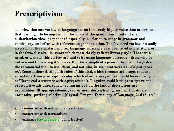 Prescriptivism The view that one variety of language has an inherently higher value than