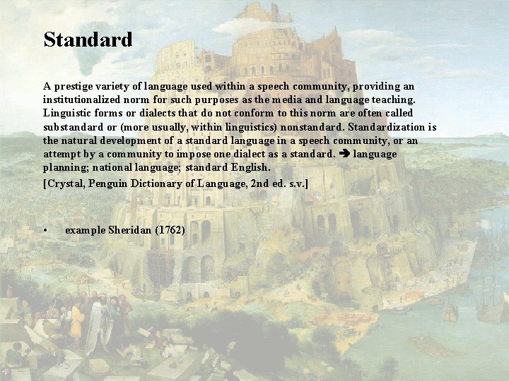 Standard A prestige variety of language used within a speech community, providing an institutionalized