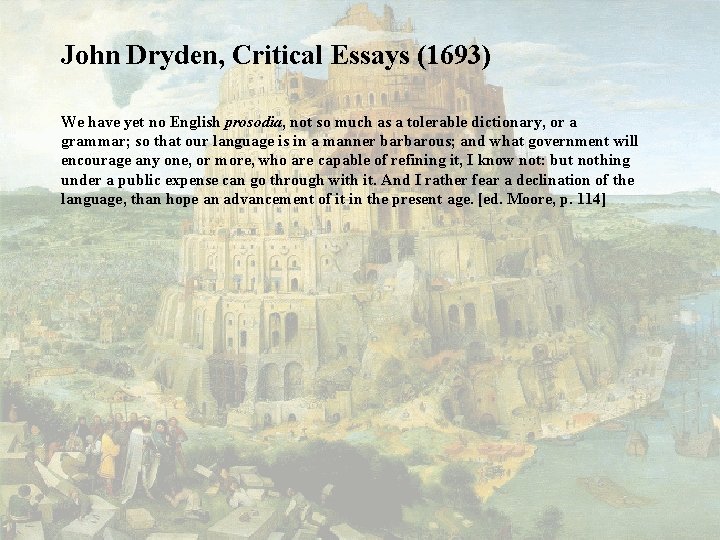 John Dryden, Critical Essays (1693) We have yet no English prosodia, not so much