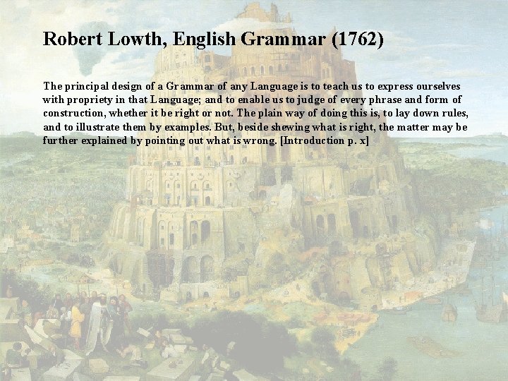 Robert Lowth, English Grammar (1762) The principal design of a Grammar of any Language