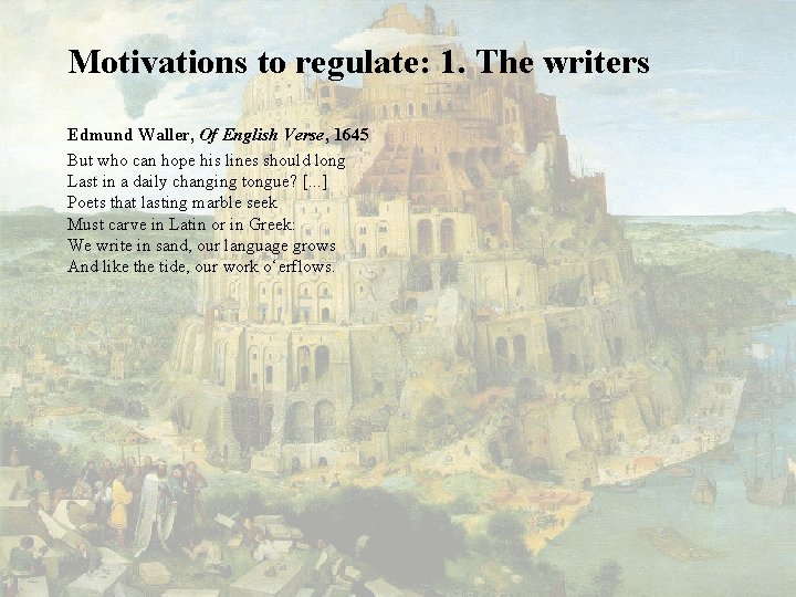 Motivations to regulate: 1. The writers Edmund Waller, Of English Verse, 1645 But who