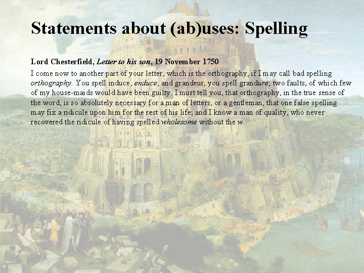 Statements about (ab)uses: Spelling Lord Chesterfield, Letter to his son, 19 November 1750 I