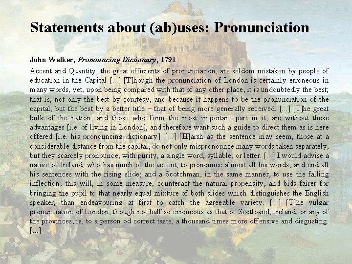 Statements about (ab)uses: Pronunciation John Walker, Pronouncing Dictionary, 1791 Accent and Quantity, the great