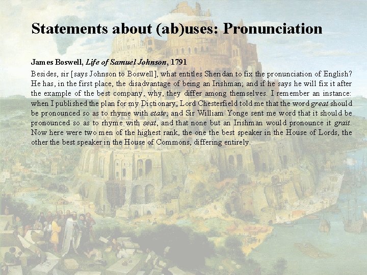 Statements about (ab)uses: Pronunciation James Boswell, Life of Samuel Johnson, 1791 Besides, sir [says