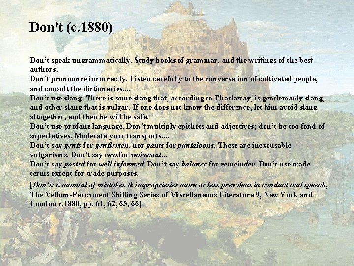 Don't (c. 1880) Don’t speak ungrammatically. Study books of grammar, and the writings of