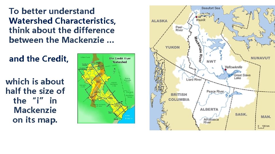 To better understand Watershed Characteristics, think about the difference between the Mackenzie … and