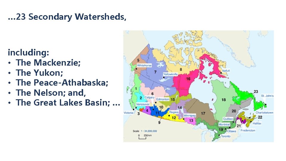 … 23 Secondary Watersheds, including: • The Mackenzie; • The Yukon; • The Peace-Athabaska;
