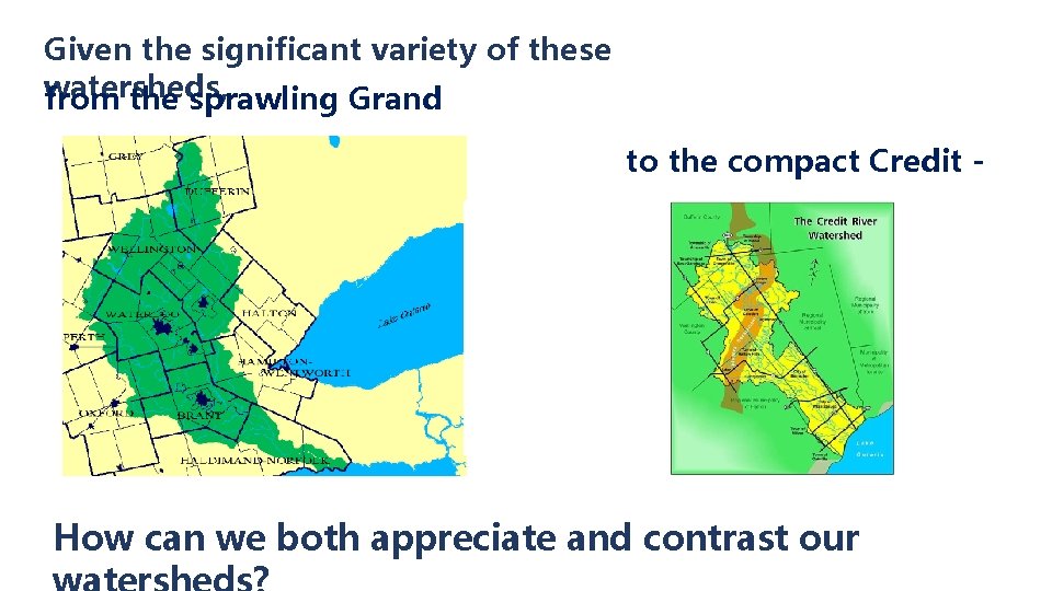 Given the significant variety of these watersheds, from the sprawling Grand to the compact