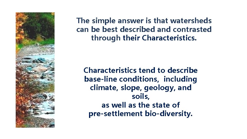 The simple answer is that watersheds can be best described and contrasted through their