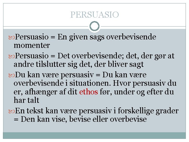 PERSUASIO Persuasio = En given sags overbevisende momenter Persuasio = Det overbevisende; det, der