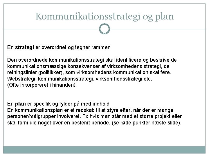 Kommunikationsstrategi og plan En strategi er overordnet og tegner rammen Den overordnede kommunikationsstrategi skal