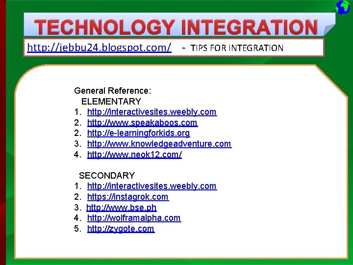 TECHNOLOGY INTEGRATION http: //jebbu 24. blogspot. com/ - TIPS FOR INTEGRATION General Reference: ELEMENTARY