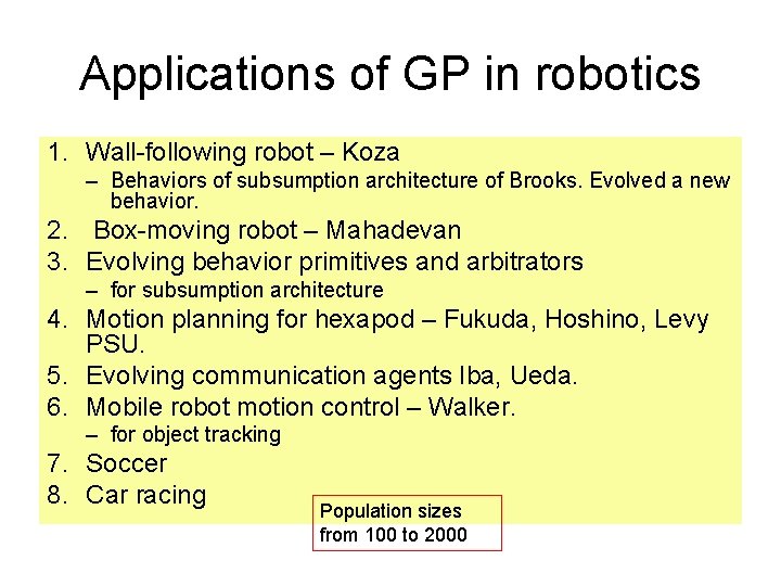 Applications of GP in robotics 1. Wall-following robot – Koza – Behaviors of subsumption