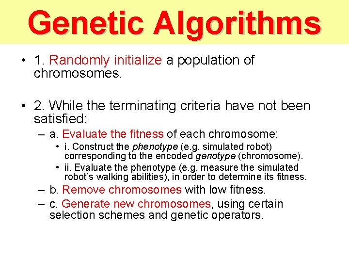 Genetic Algorithms • 1. Randomly initialize a population of chromosomes. • 2. While the