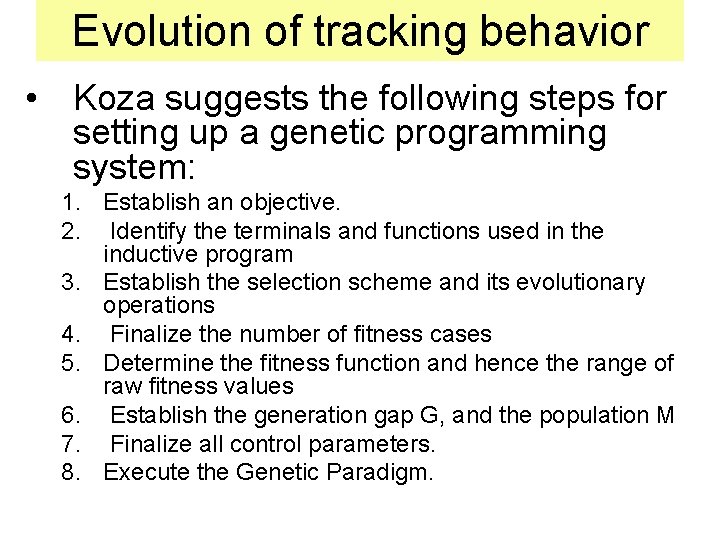 Evolution of tracking behavior • Koza suggests the following steps for setting up a