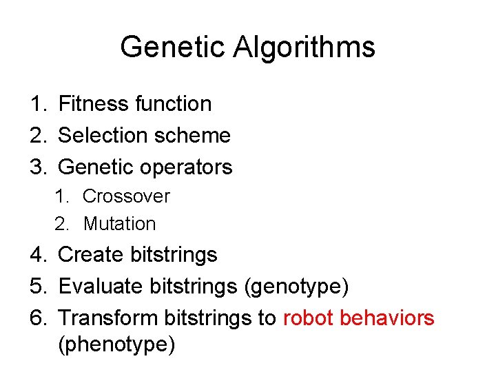 Genetic Algorithms 1. Fitness function 2. Selection scheme 3. Genetic operators 1. Crossover 2.