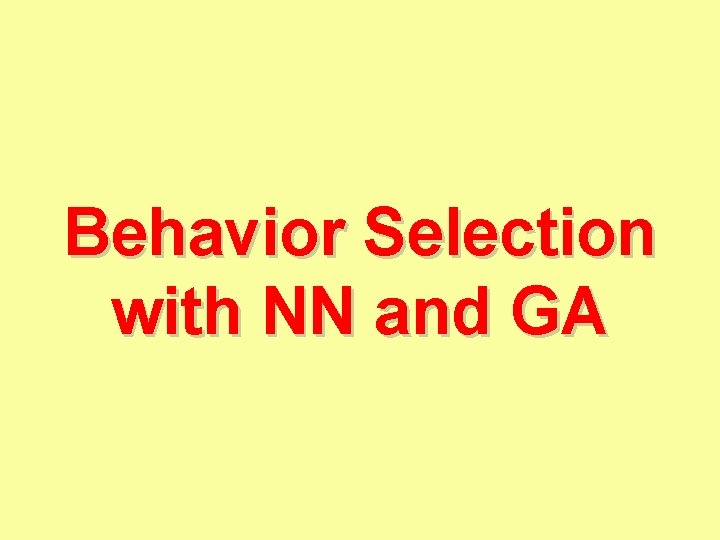 Behavior Selection with NN and GA 