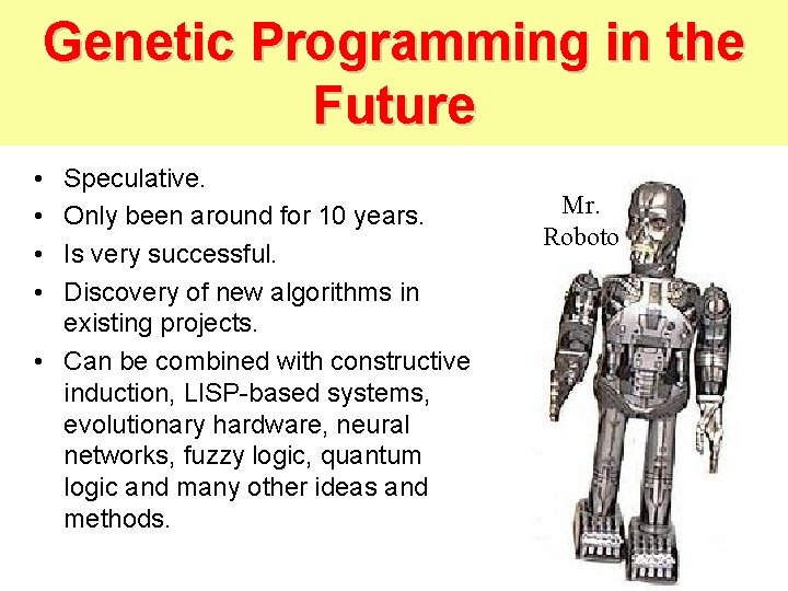 Genetic Programming in the Future • • Speculative. Only been around for 10 years.