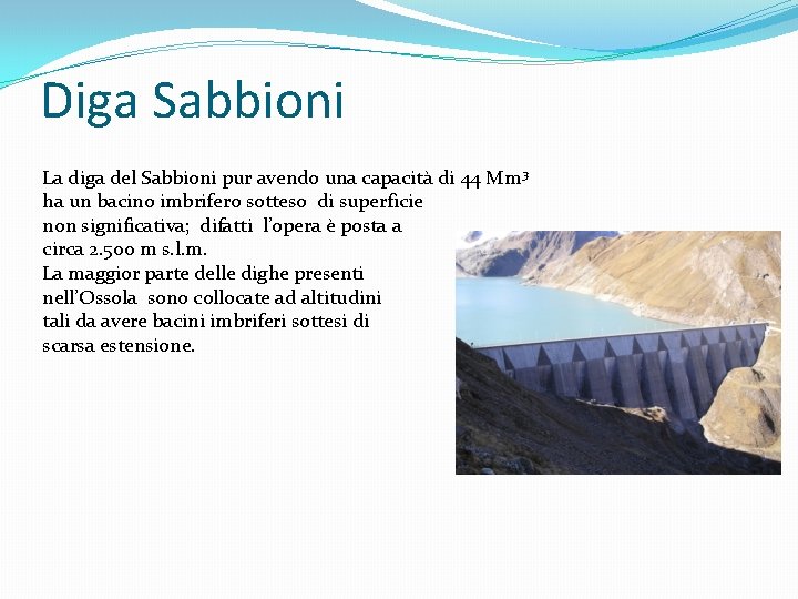 Diga Sabbioni La diga del Sabbioni pur avendo una capacità di 44 Mm 3