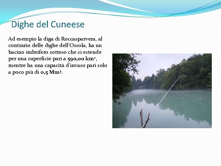 Dighe del Cuneese Ad esempio la diga di Roccasparvera, al contrario delle dighe dell’Ossola,