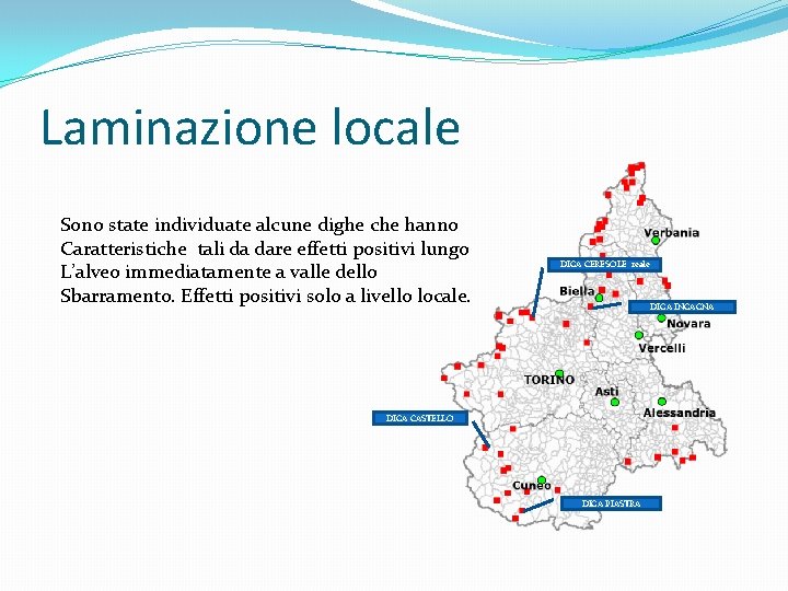 Laminazione locale Sono state individuate alcune dighe che hanno Caratteristiche tali da dare effetti