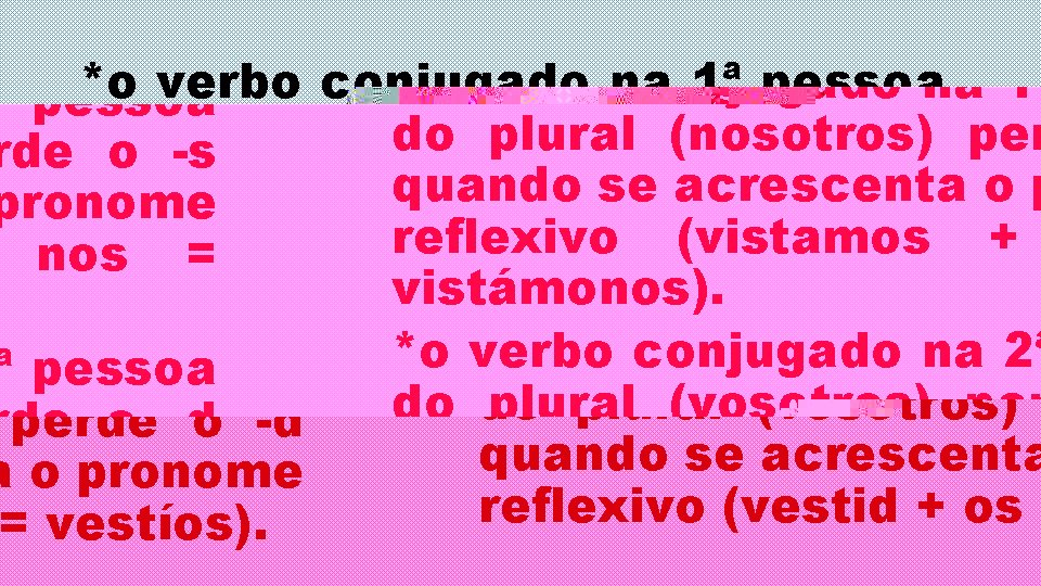 *o verbo conjugado na 1ª pessoa do plural (nosotros) perde o -s quando se