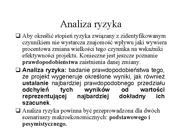 Analiza ryzyka q Aby określić stopień ryzyka związany z zidentyfikowanym czynnikiem nie wystarcza znajomość