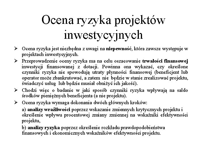 Ocena ryzyka projektów inwestycyjnych Ø Ocena ryzyka jest niezbędna z uwagi na niepewność, która