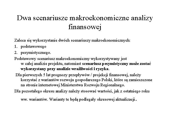 Dwa scenariusze makroekonomiczne analizy finansowej Zaleca się wykorzystanie dwóch scenariuszy makroekonomicznych: 1. podstawowego 2.