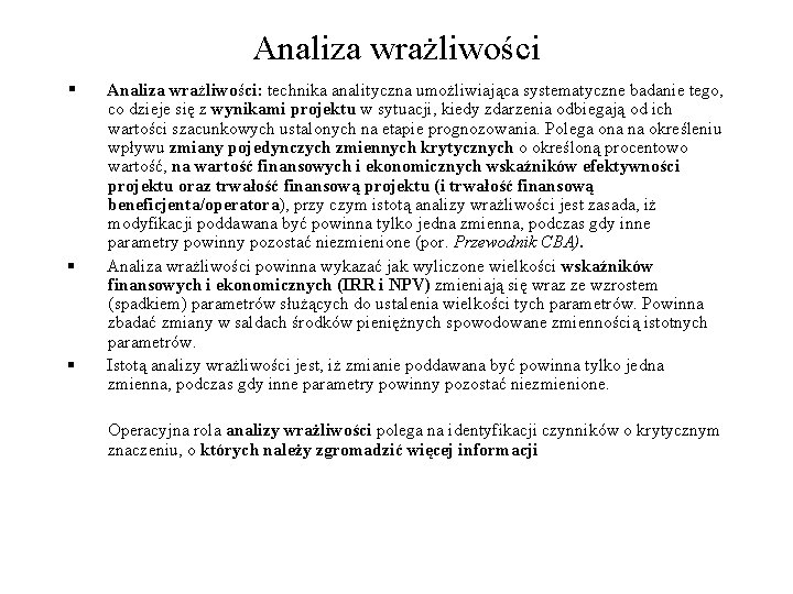 Analiza wrażliwości § Analiza wrażliwości: technika analityczna umożliwiająca systematyczne badanie tego, co dzieje się