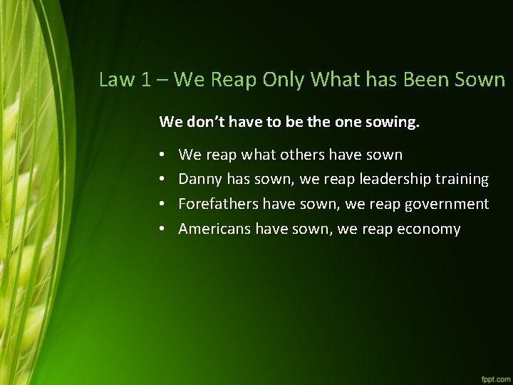 Law 1 – We Reap Only What has Been Sown We don’t have to