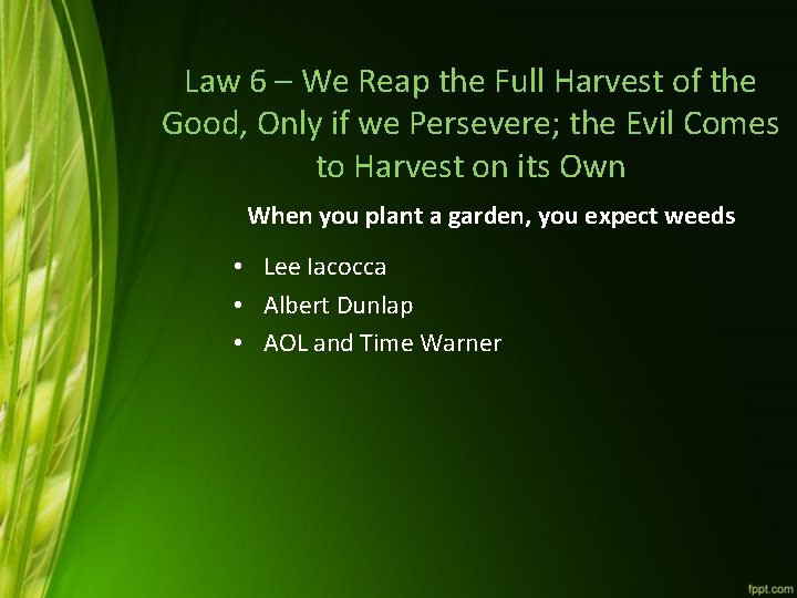 Law 6 – We Reap the Full Harvest of the Good, Only if we