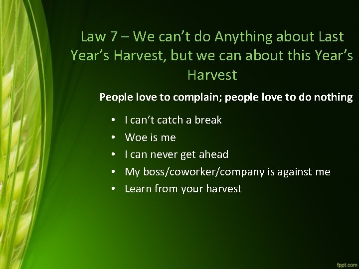 Law 7 – We can’t do Anything about Last Year’s Harvest, but we can