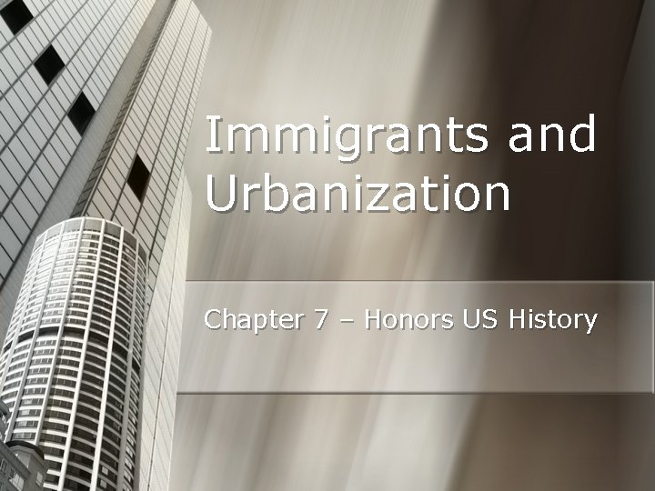 Immigrants and Urbanization Chapter 7 – Honors US History 