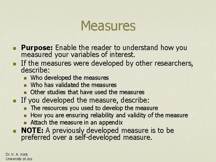 Measures n n Purpose: Enable the reader to understand how you measured your variables