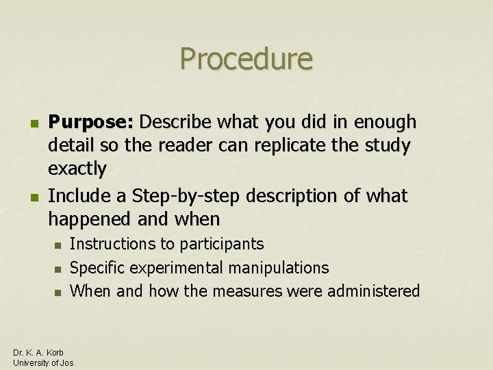 Procedure n n Purpose: Describe what you did in enough detail so the reader