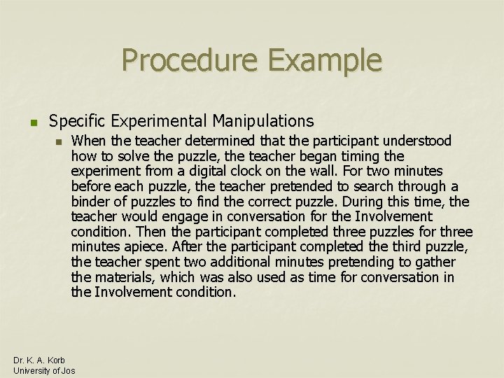 Procedure Example n Specific Experimental Manipulations n When the teacher determined that the participant