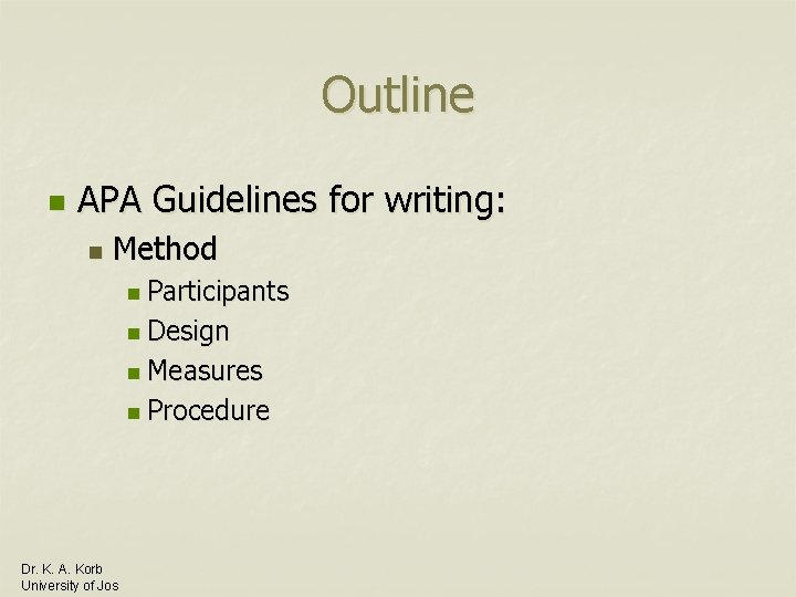 Outline n APA Guidelines for writing: n Method n Participants n Design n Measures