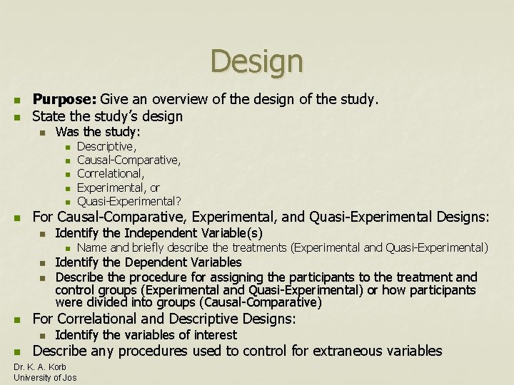 Design n n Purpose: Give an overview of the design of the study. State