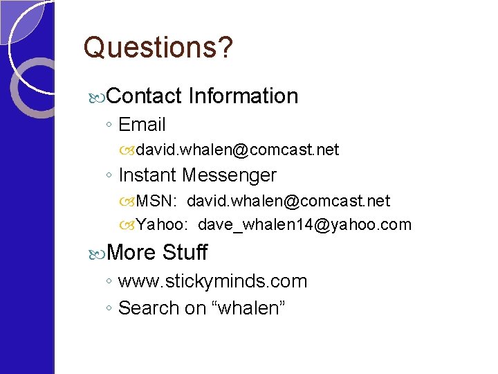 Questions? Contact Information ◦ Email david. whalen@comcast. net ◦ Instant Messenger MSN: david. whalen@comcast.
