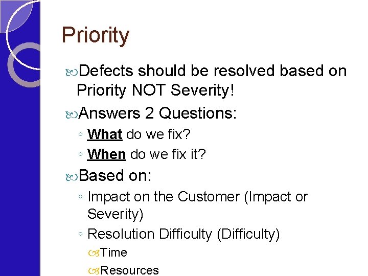 Priority Defects should be resolved based on Priority NOT Severity! Answers 2 Questions: ◦