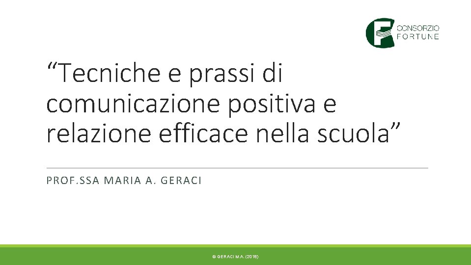 “Tecniche e prassi di comunicazione positiva e relazione efficace nella scuola” PROF. SSA MARIA “Tecniche e prassi di comunicazione positiva e relazione efficace nella scuola” PROF. SSA MARIA