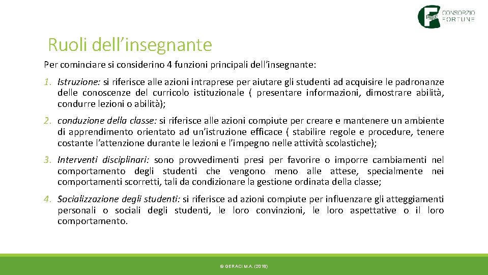 Ruoli dell’insegnante Per cominciare si considerino 4 funzioni principali dell’insegnante: 1. Istruzione: si riferisce Ruoli dell’insegnante Per cominciare si considerino 4 funzioni principali dell’insegnante: 1. Istruzione: si riferisce