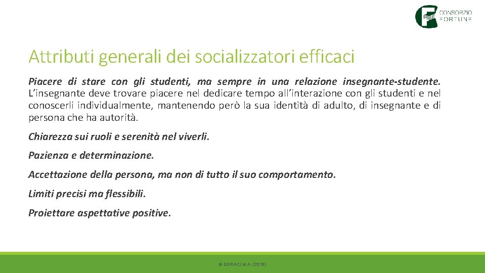 Attributi generali dei socializzatori efficaci Piacere di stare con gli studenti, ma sempre in Attributi generali dei socializzatori efficaci Piacere di stare con gli studenti, ma sempre in