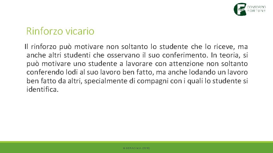 Rinforzo vicario Il rinforzo può motivare non soltanto lo studente che lo riceve, ma Rinforzo vicario Il rinforzo può motivare non soltanto lo studente che lo riceve, ma